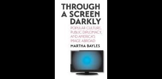 Through a Screen Darkly: Popular Culture, Public Diplomacy, and America's Image Abroad